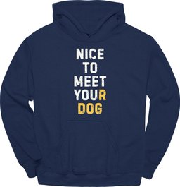 Nice To Meet You Hoodie Gift For Dog Lover
