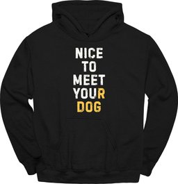Nice To Meet You Hoodie Gift For Dog Lover