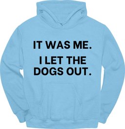 IT Was Me I Let The Dogs Out Hoodie Gift For Dog Lover
