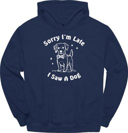 Sorry Im Late Hoodie Gift For Dog Lover