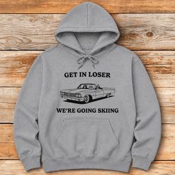 Get In Loser Ski Hoodie Gift For Skier