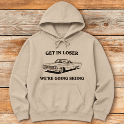 Get In Loser Ski Hoodie Gift For Skier