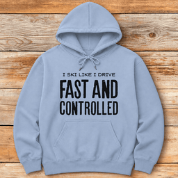 Fast And Controlled Hoodie Gift For Skier