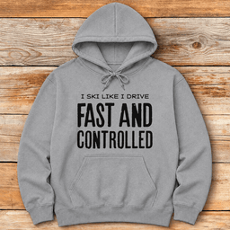 Fast And Controlled Hoodie Gift For Skier
