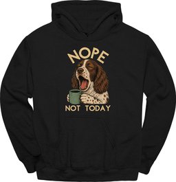 Sprocker Not Today Hoodie Gift For Dog Lover