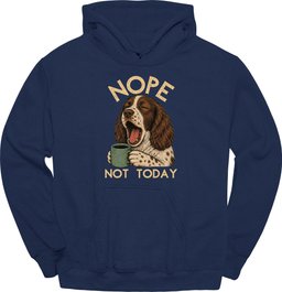 Sprocker Not Today Hoodie Gift For Dog Lover