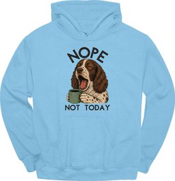 Sprocker Not Today Hoodie Gift For Dog Lover