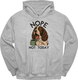 Sprocker Not Today Hoodie Gift For Dog Lover