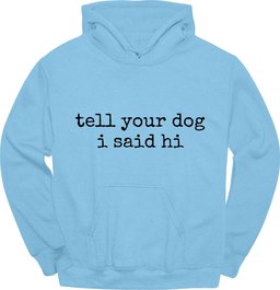 Tell Your Dog Hoodie Gift For Dog Lover