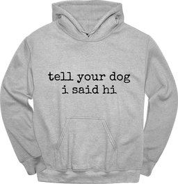 Tell Your Dog Hoodie Gift For Dog Lover