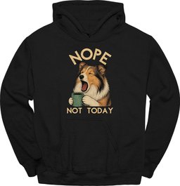 Shetland Sheepdog Not Today Hoodie Gift For Dog Lover