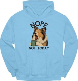 Shetland Sheepdog Not Today Hoodie Gift For Dog Lover