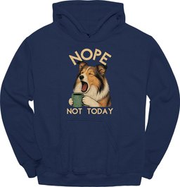 Shetland Sheepdog Not Today Hoodie Gift For Dog Lover