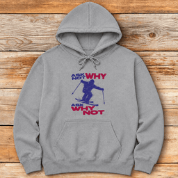Ask Why Not Hoodie Gift For Skier