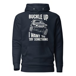Buckle Up Hoodie Gift For Offroad Enthusiast