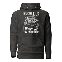 Buckle Up Hoodie Gift For Offroad Enthusiast