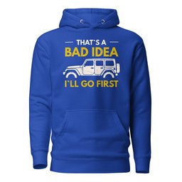 Bad Idea Hoodie Gift For Offroad Enthusiast