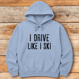 I Drive Like I Ski Hoodie Gift For Skier