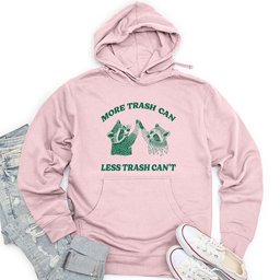 More Trash Can Less Trash Can't Unisex Midweight Hoodie