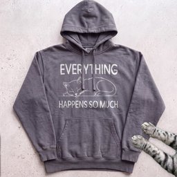 Everything Happens So Much Cat Hoodie Gift For Cat Lover