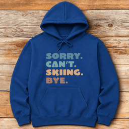 Sorry Cant Skiing Bye Hoodie Gift For Skier