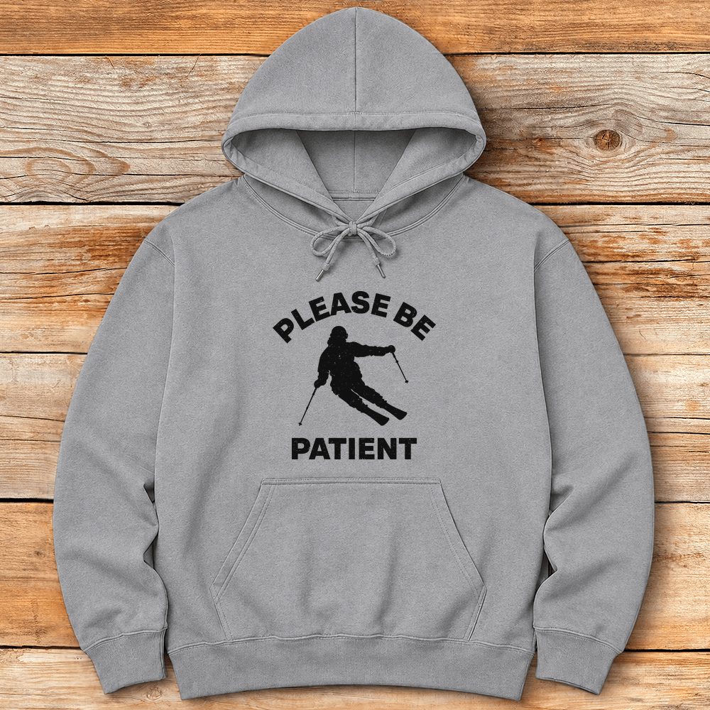Please Be Patient Hoodie Gift For Skier