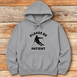 Please Be Patient Hoodie Gift For Skier