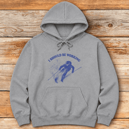 Should Be Working Hoodie Gift For Skier