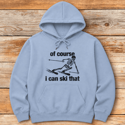 Of Course Ski Skeleton Hoodie Gift For Skier