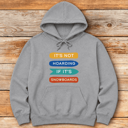 Not Hoarding Snowboards Hoodie Gift For Snowboarder