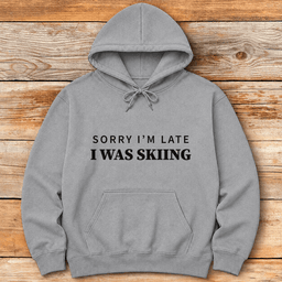 Sorry Im Late Hoodie Gift For Skier