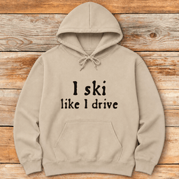 Like I Drive Hoodie Gift For Skier