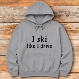 Like I Drive Hoodie Gift For Skier
