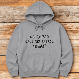 Idgaf Patrol Hoodie Gift For Skier