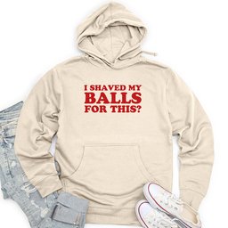 I Shaved My Balls Unisex Midweight Hoodie