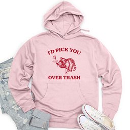 I'd Pick You Over Trash Unisex Midweight Hoodie