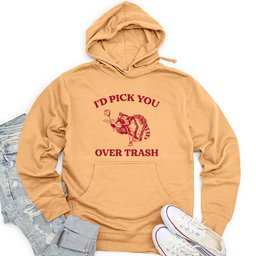 I'd Pick You Over Trash Unisex Midweight Hoodie
