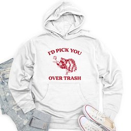I'd Pick You Over Trash Unisex Midweight Hoodie