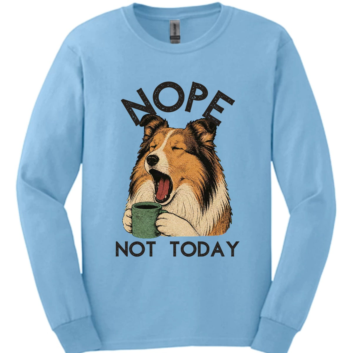 Rough Collie Not Today Long Sleeve Shirt Gift For Dog Lover