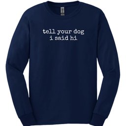 Tell Your Dog Long Sleeve Shirt Gift For Dog Lover