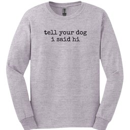 Tell Your Dog Long Sleeve Shirt Gift For Dog Lover