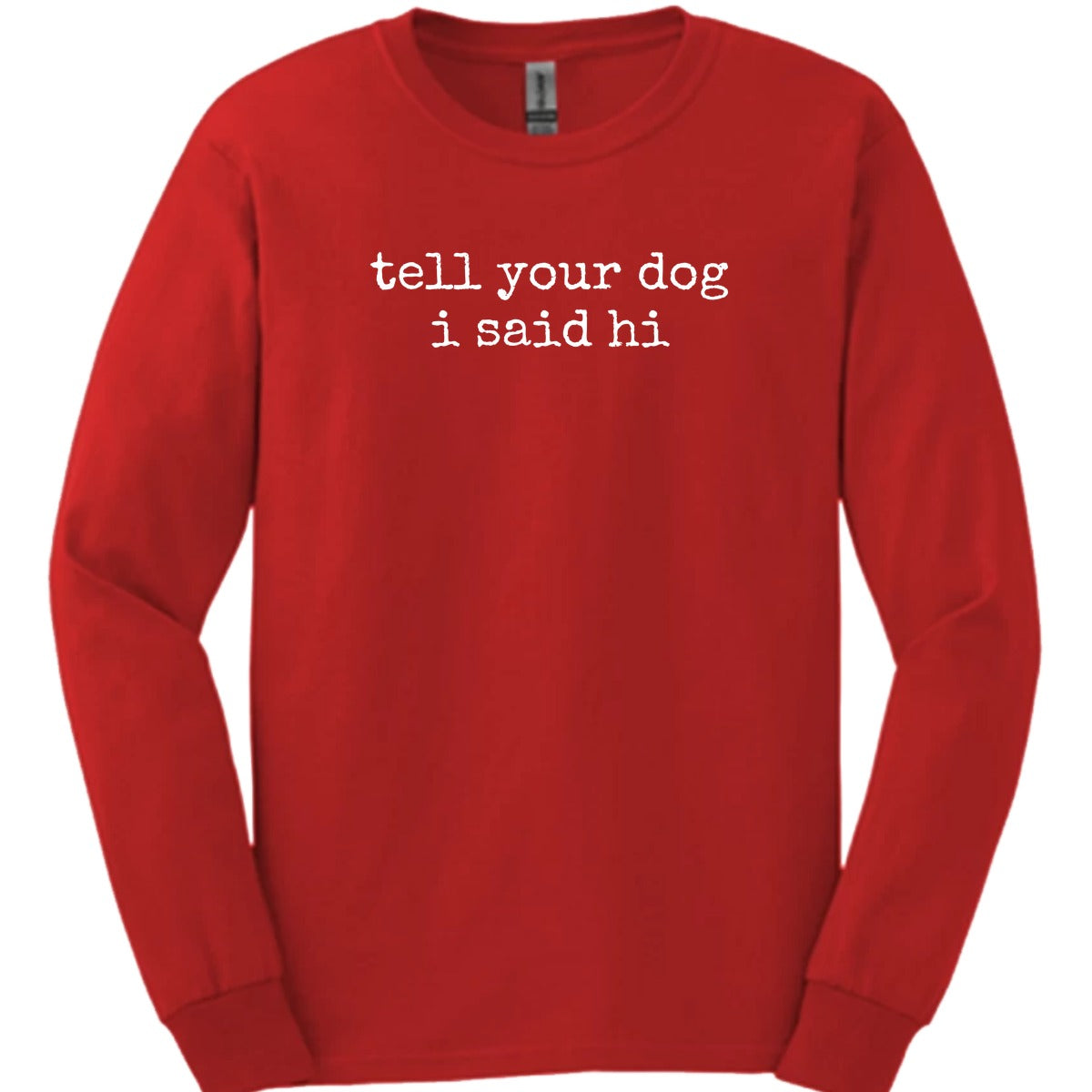 Tell Your Dog Long Sleeve Shirt Gift For Dog Lover