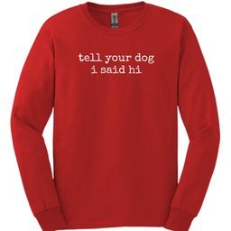 Tell Your Dog Long Sleeve Shirt Gift For Dog Lover