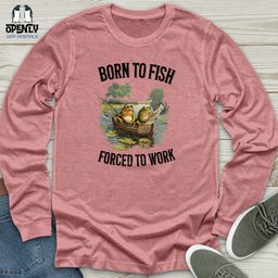 Born To Fish Forced To Work Unisex Long Sleeve Tee Gift For Animal Lover