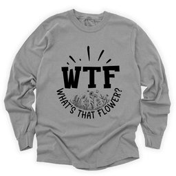 Wtf Whats That Flower Long Sleeve Shirt T Shirt Gift For Gardener