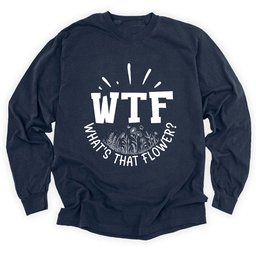 Wtf Whats That Flower Long Sleeve Shirt T Shirt Gift For Gardener