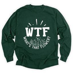 Wtf Whats That Flower Long Sleeve Shirt T Shirt Gift For Gardener