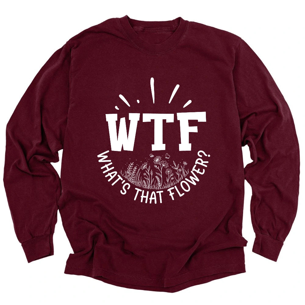 Wtf Whats That Flower Long Sleeve Shirt T Shirt Gift For Gardener