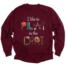 I Like To Play In The Dirt Long Sleeve Shirt T Shirt Gift For Gardener
