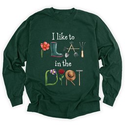 I Like To Play In The Dirt Long Sleeve Shirt T Shirt Gift For Gardener